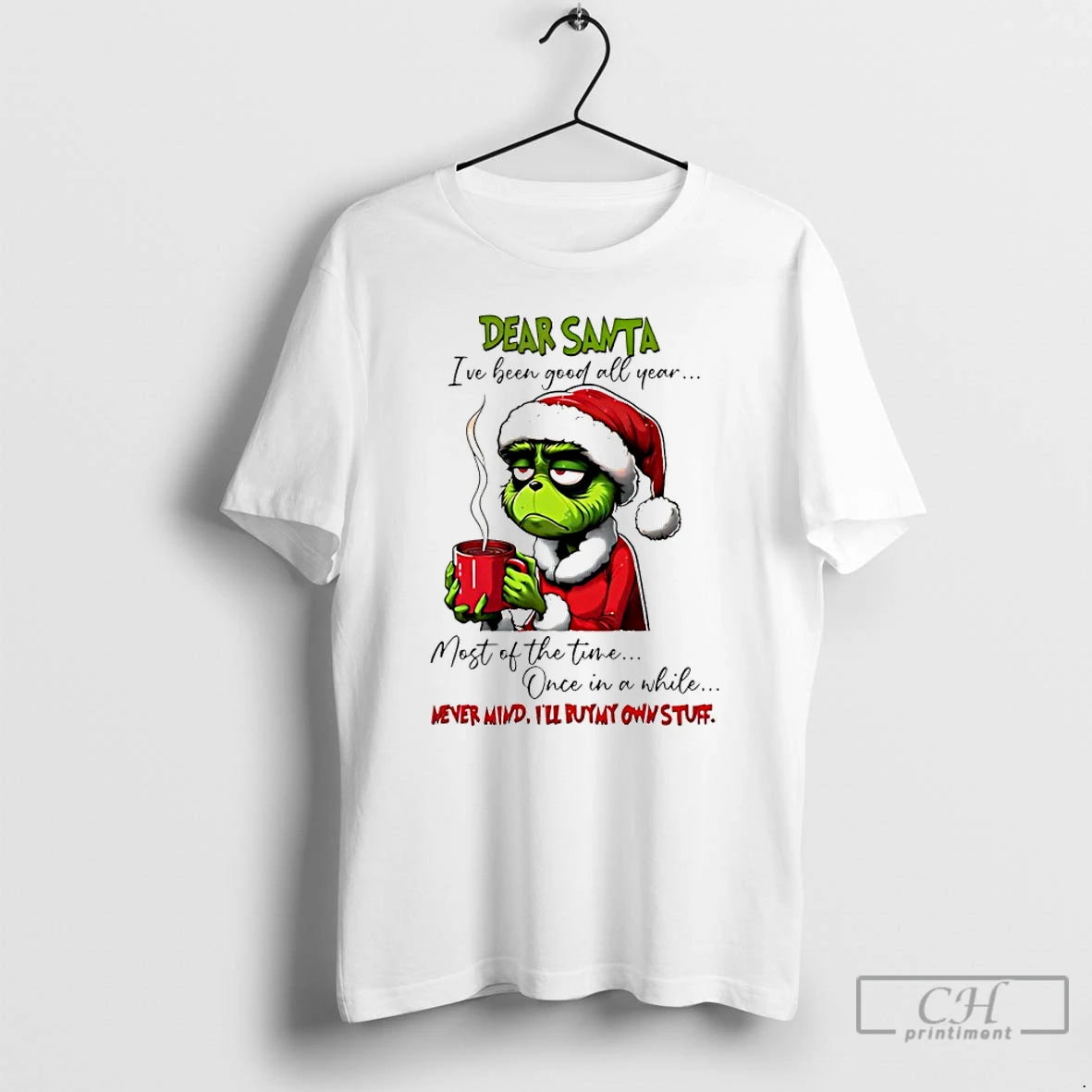 Classic Grinch Dear Santa Ive Been Good All Year Most Of The Time Once In