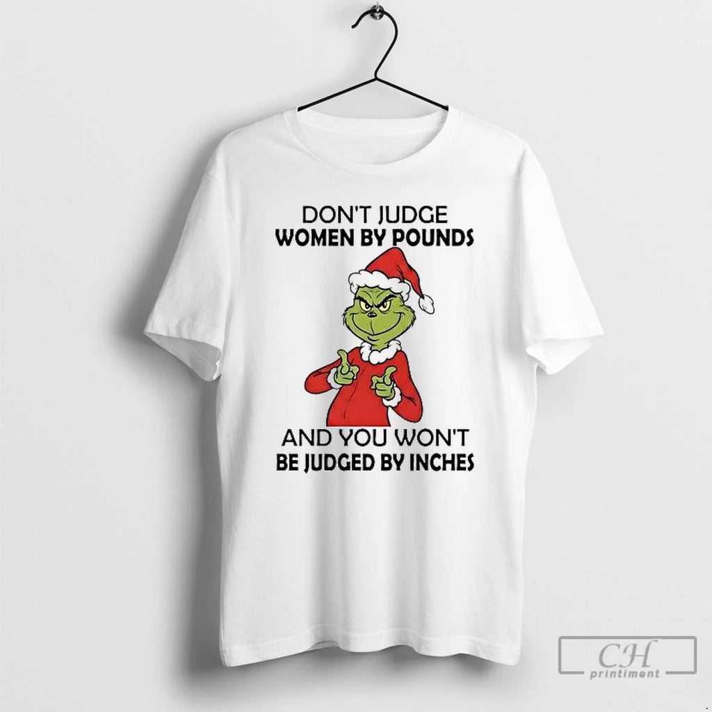 Classic Grinch Dont Judge Women By Pounds You Wont Be Judged By Inches Christmas