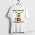 Classic Grinch Dont Worry I Got This I Watched A Youtube Video Christmas T Shirts