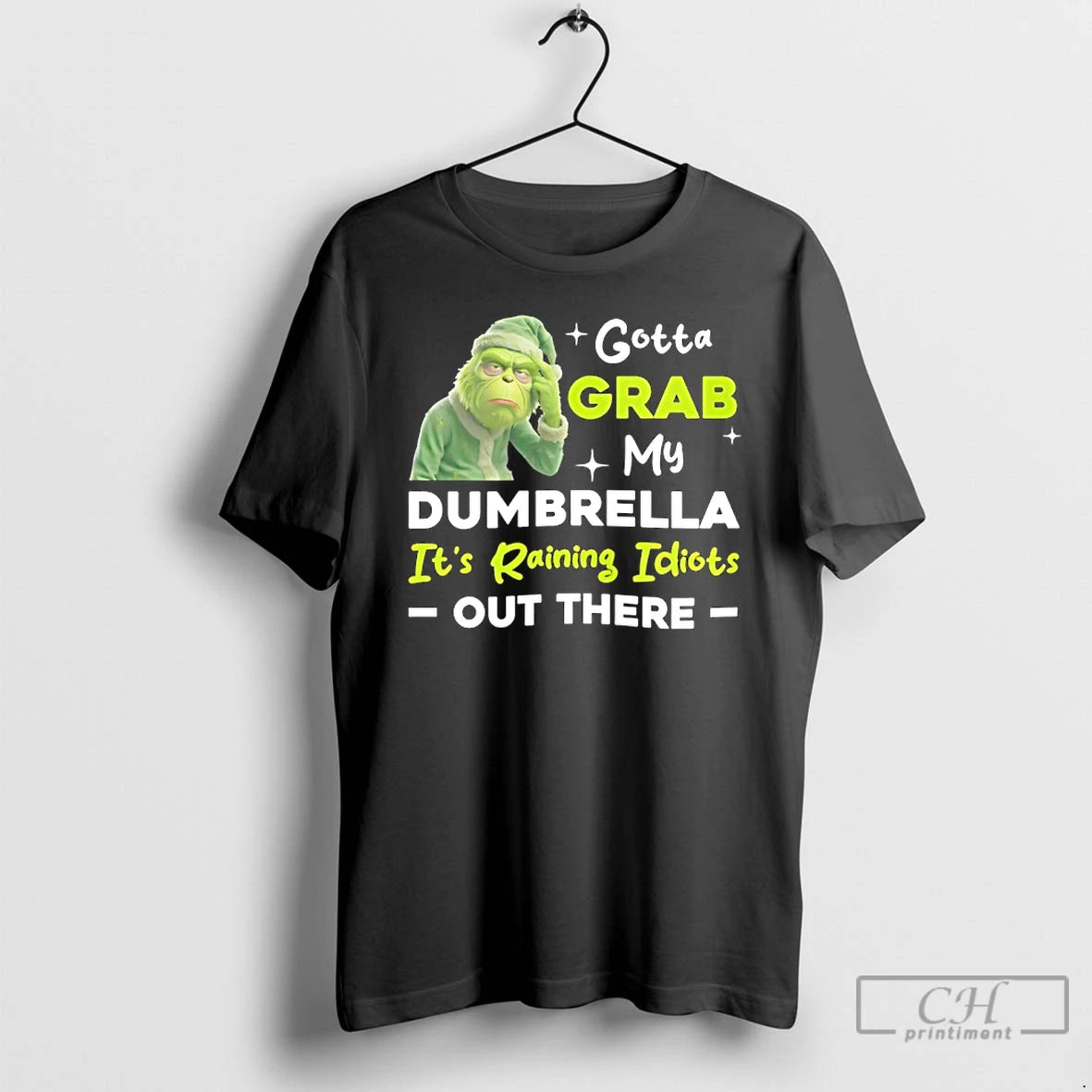 Classic Grinch Gotta Grab My Dumbrella Its Raining Idiots Out There