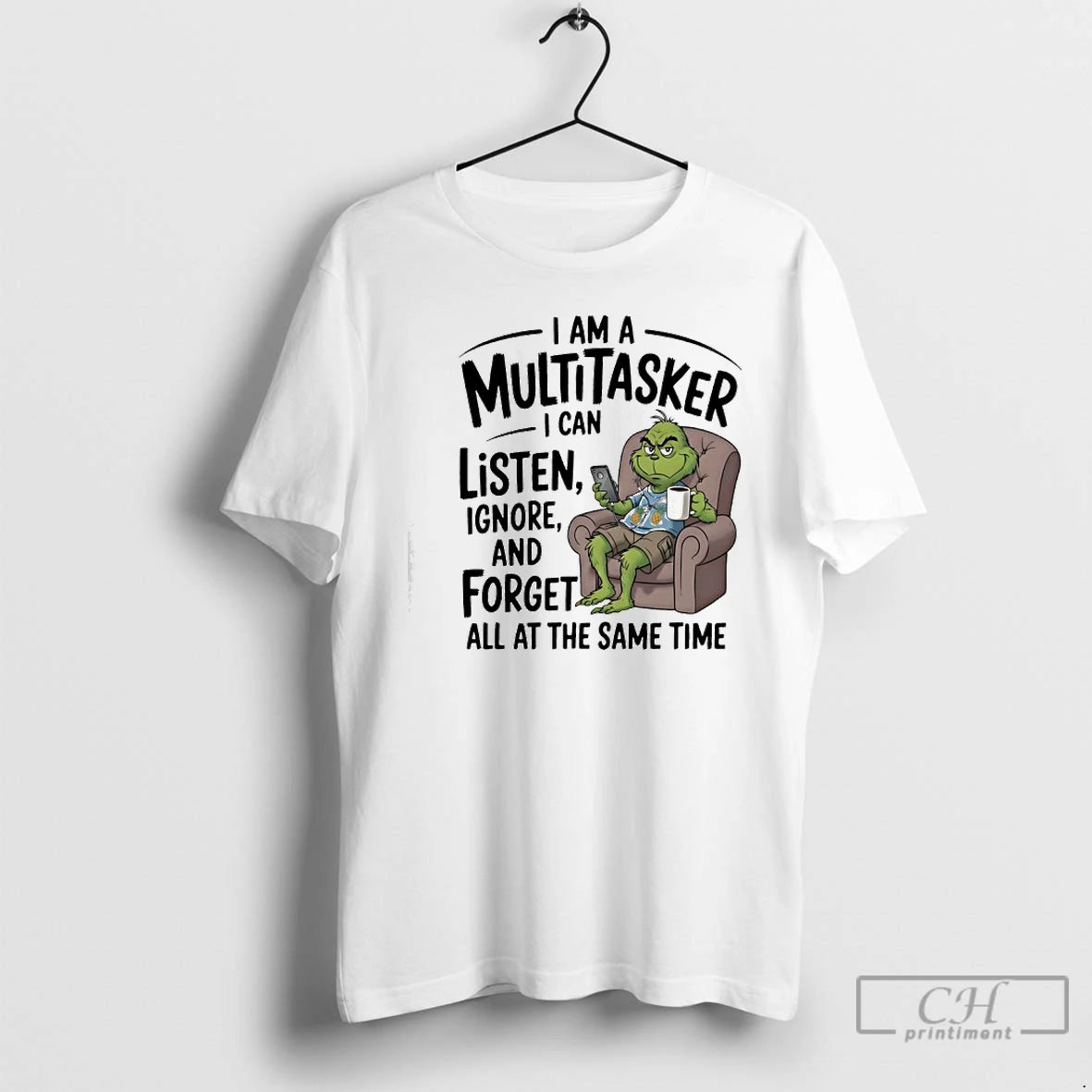 Classic Grinch I Am A Multitasker Listen Ignore And Forget All At The Same Time