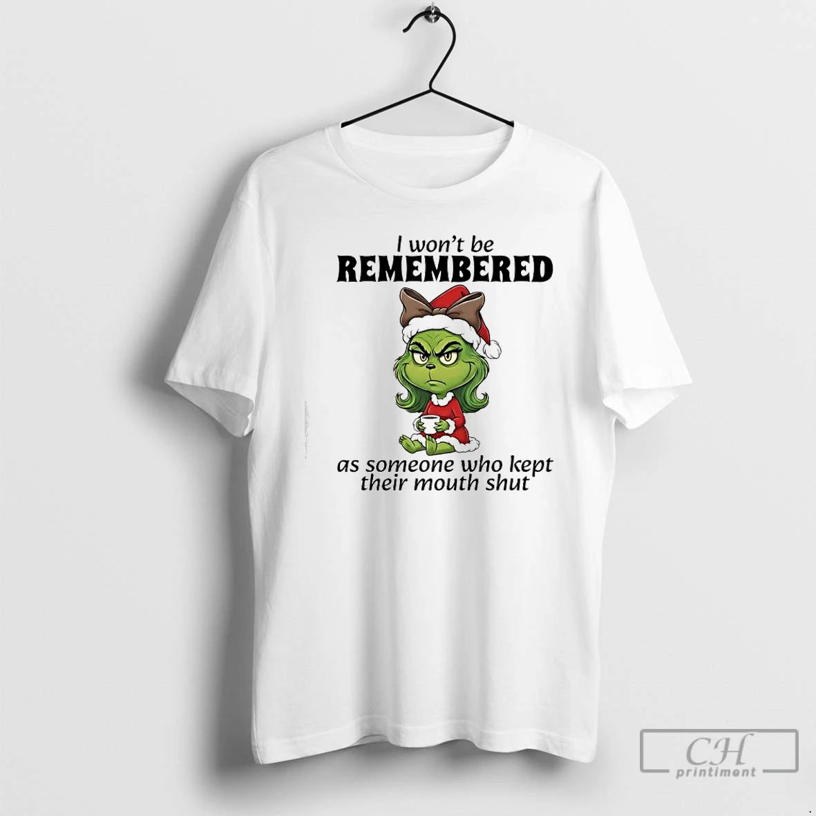 Classic Grinch I Wont Be Remembered As Someone Who Kept Their Mouth Shut T Shirts