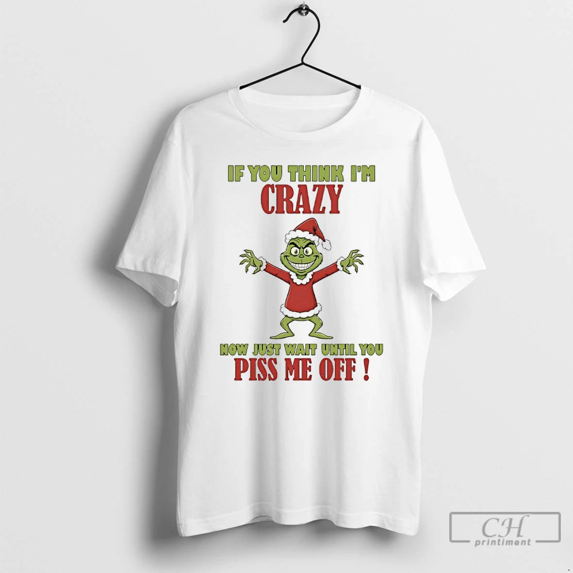 Classic Grinch If You Think Im Crazy Now Just Wait Until You Piss Me Off