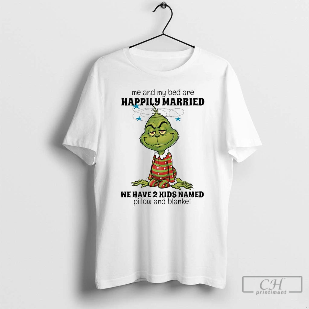 Classic Grinch Me And My Bed Are Happily Married We Have 2 Kids Named Pillow