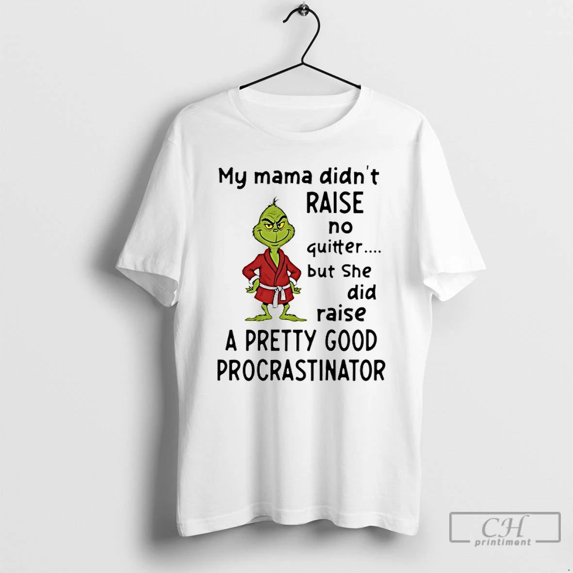 Classic Grinch My Mama Didnt Raise No Quitter But She Did Raise A Pretty Good