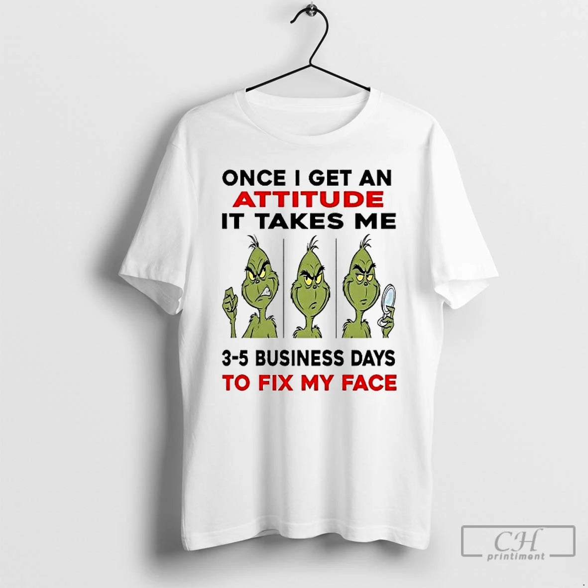 Classic Grinch Once I Get An Attitude It Takes Me 3 5 Business Days Christmas
