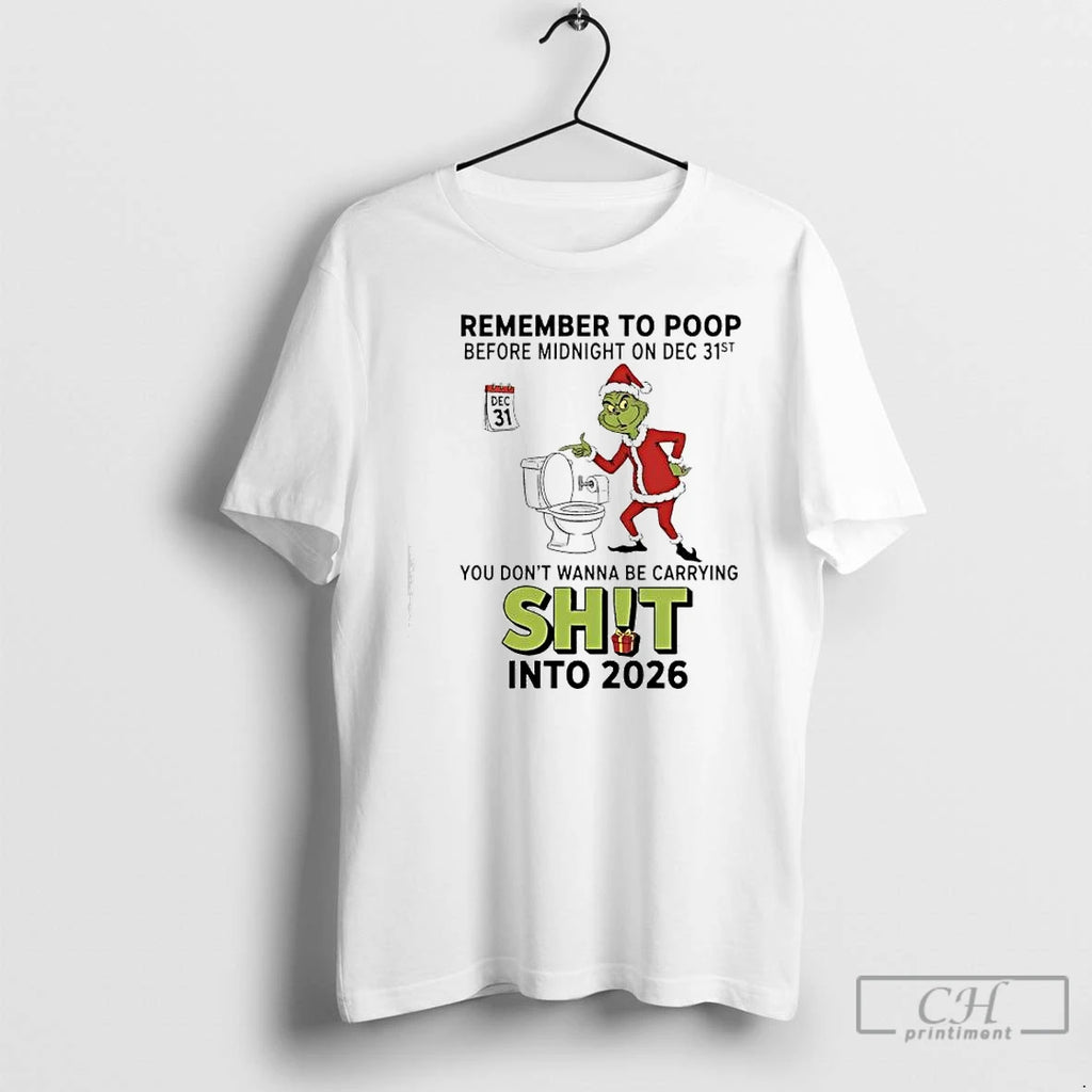 Classic Grinch Remember To Poop Before Midnight On Dec 31st Dec 31 T Shirts Sweater