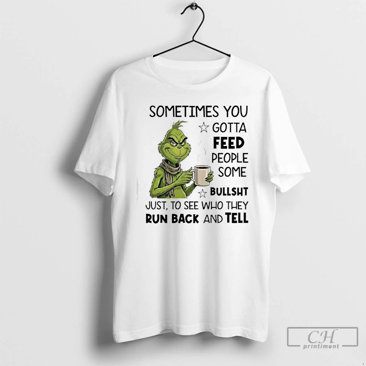 Classic Grinch Sometimes You Gotta Feed People Some %e2%98%86bullsht Just To See Who They Run