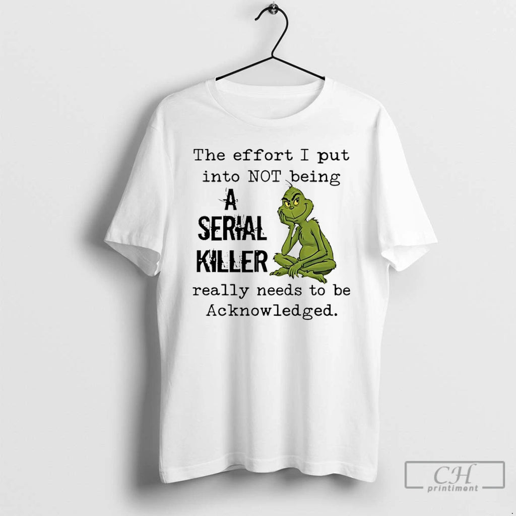 Classic Grinch The Effort I Put Into Not Being A Serial Killer Really Needs To
