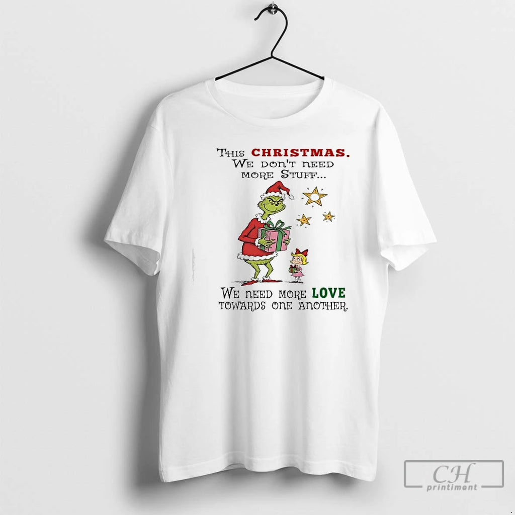 Classic Grinch This Christmas We Dont Need More Stuff We Need More Love Towards One