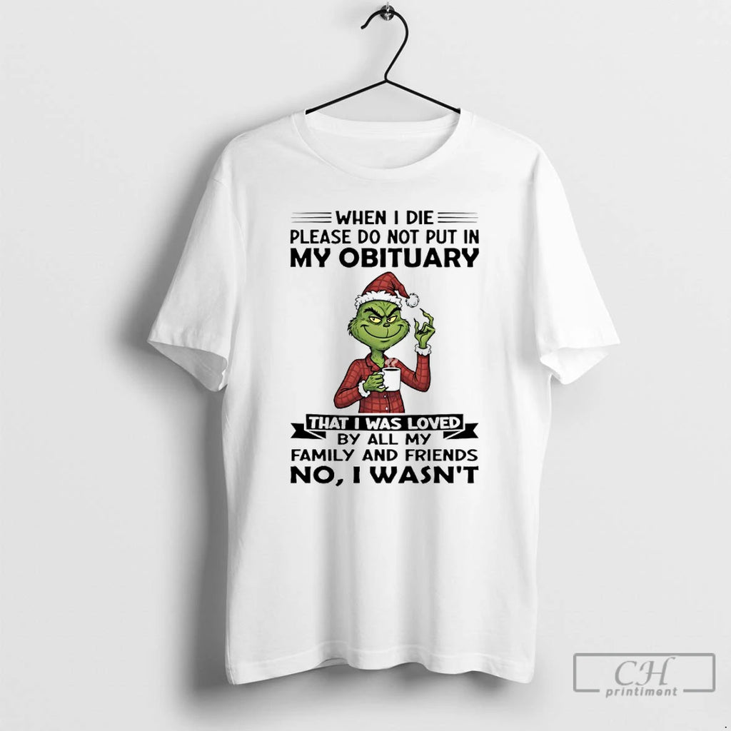 Classic Grinch When I Die Please Do Not Put In My Obituary That I Was