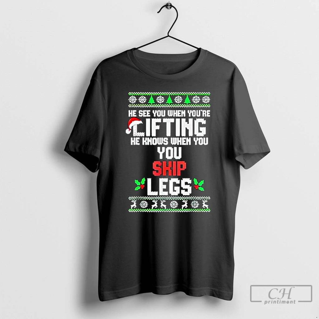 Classic He Sees You When Youre Lifting He Knows When You Skip Leg T Shirts