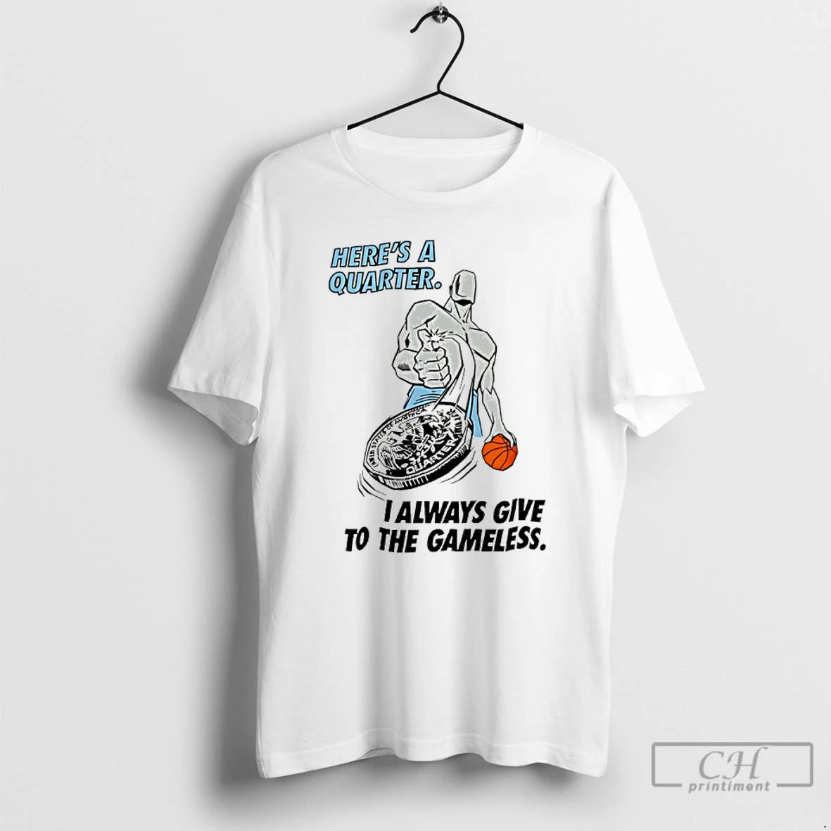 Classic Heres A Quarter I Always Give To The Gameless Basketball