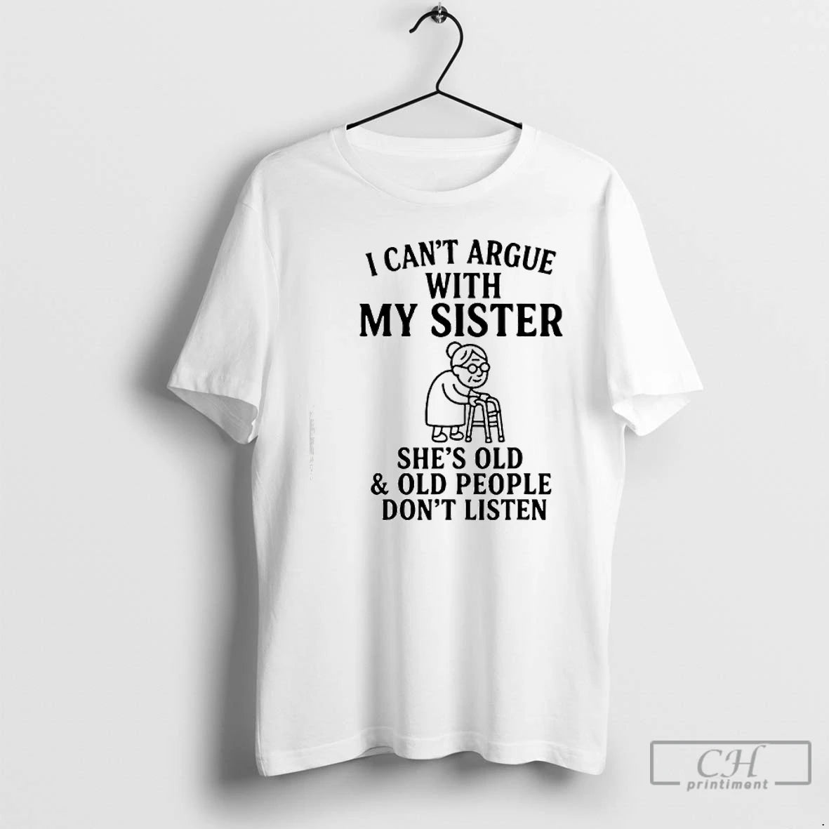 Classic I Cant Argue With My Sister Shes Old Old People Dont T Shirts Sweater