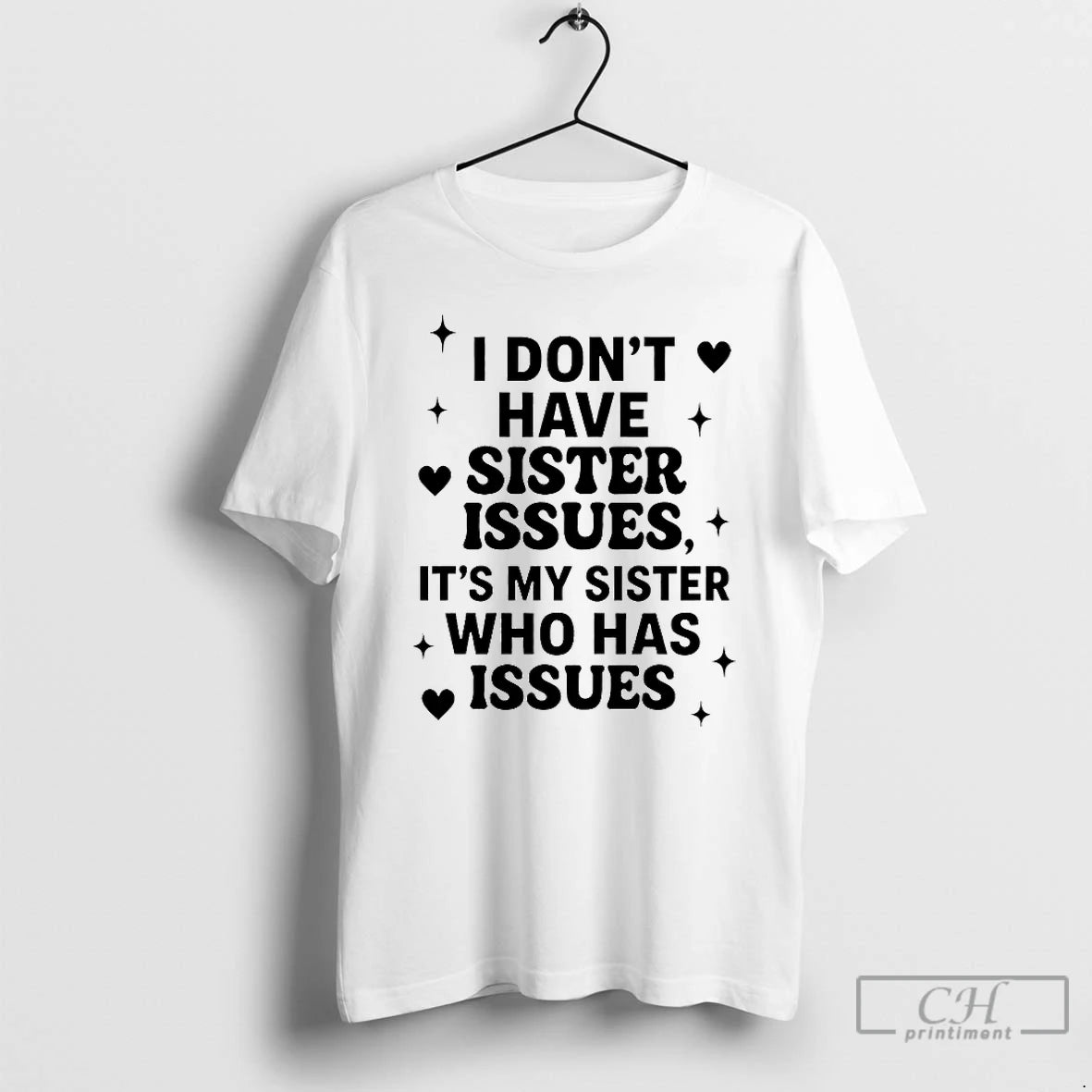 Classic I Dont Have Sister Issues Its My Sister Who Has Issues 2025 T Shirts