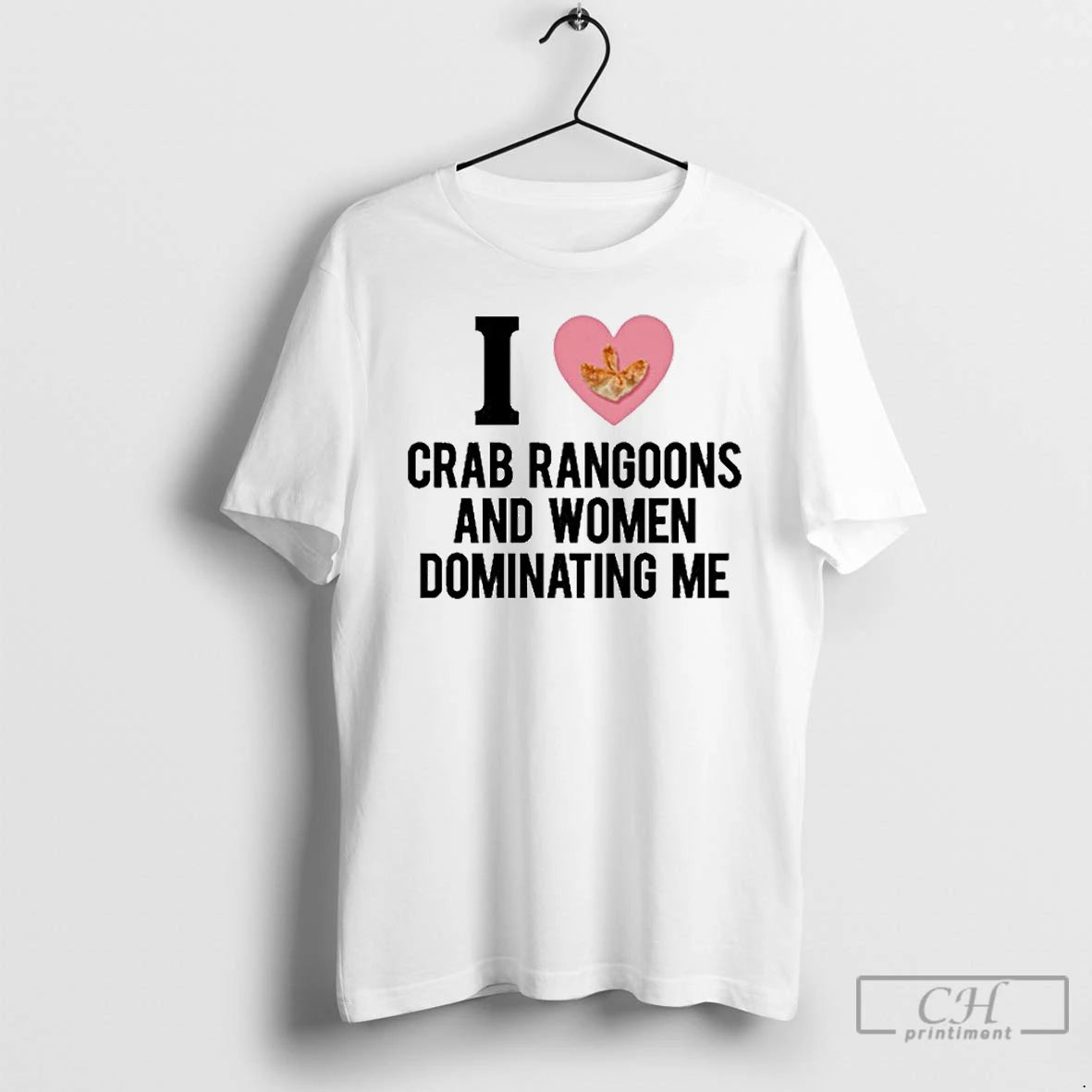 Classic I Love Crab Rangoons And Women Dominating Me