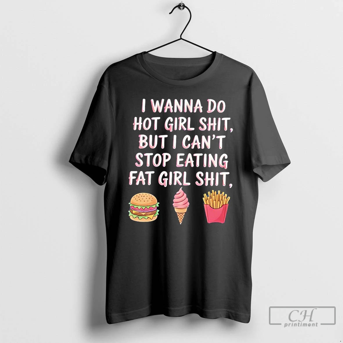 Classic I Wanna Do Hot Girl Shit But I Cant Stop Eating Fat Girl Shit