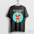 Classic I Am Here To Eradicate All Santa Deniers Christmas