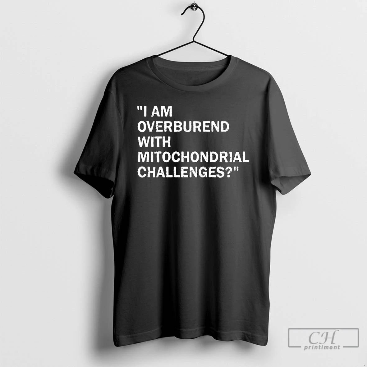 Classic I Am Overburend With Mitochondrial Challenges