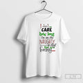 Classic I Dont Care How Long Im On The Naughty List Funny Christmas T Shirts
