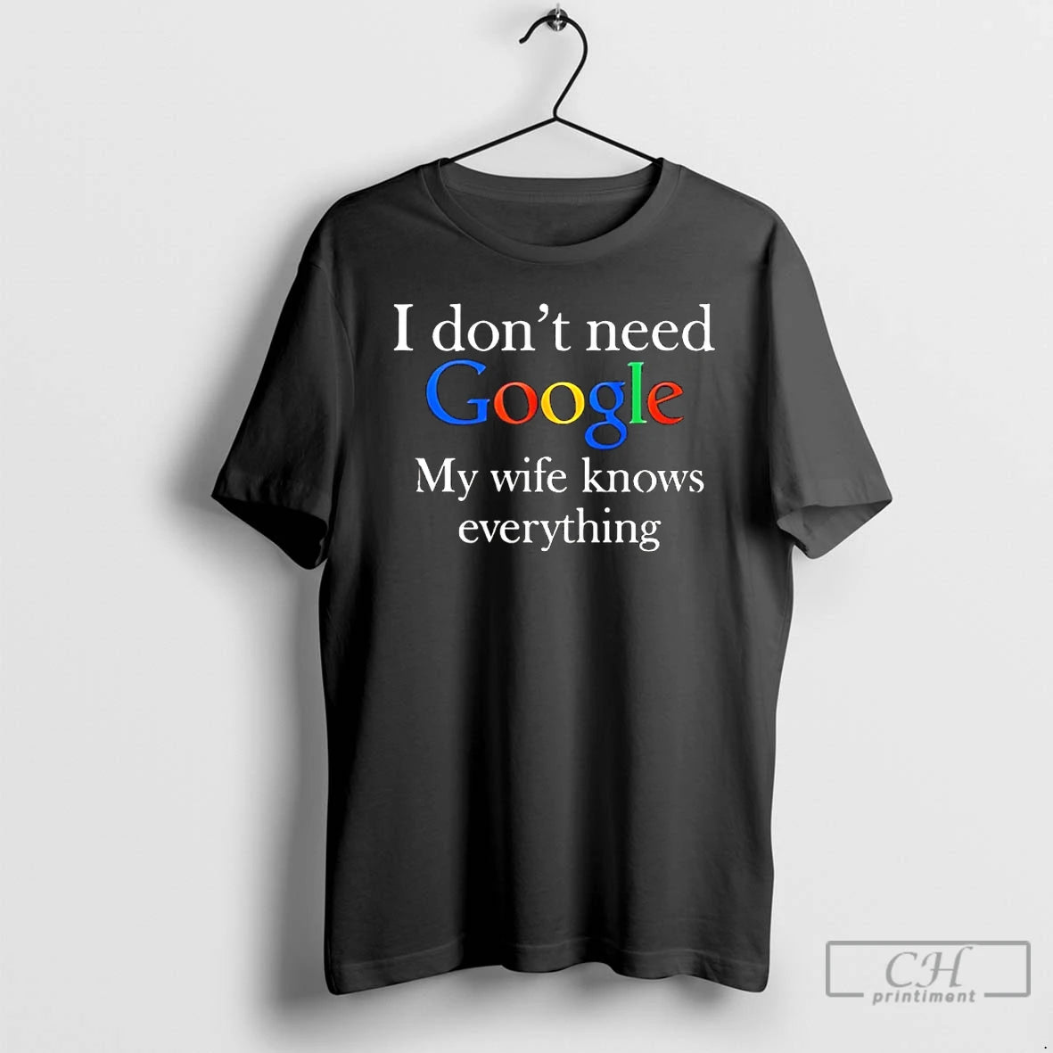 Classic I Dont Need Google My Wife Knows Everything