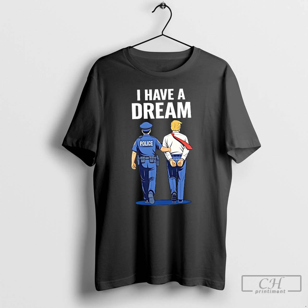 Classic I Have Dream Police And Trump Graphic