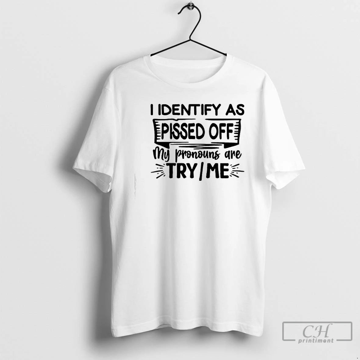 Classic I Identify As Pissed Off My Pronouns Are Try Or Me T Shirts Sweater