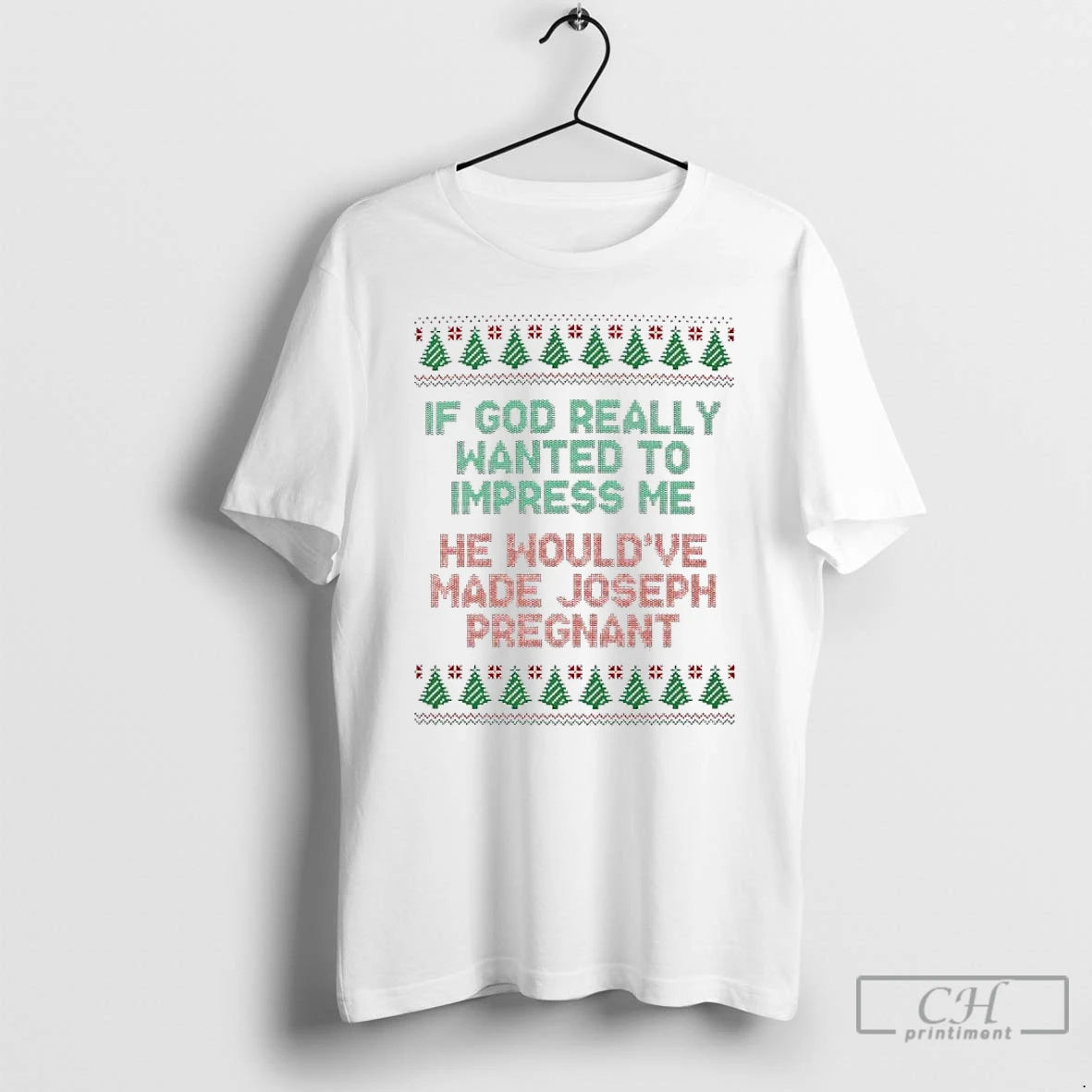 Classic If God Really Wanted To Impress Me He Wouldve Made Joseph Pregnant Ugly Christmas