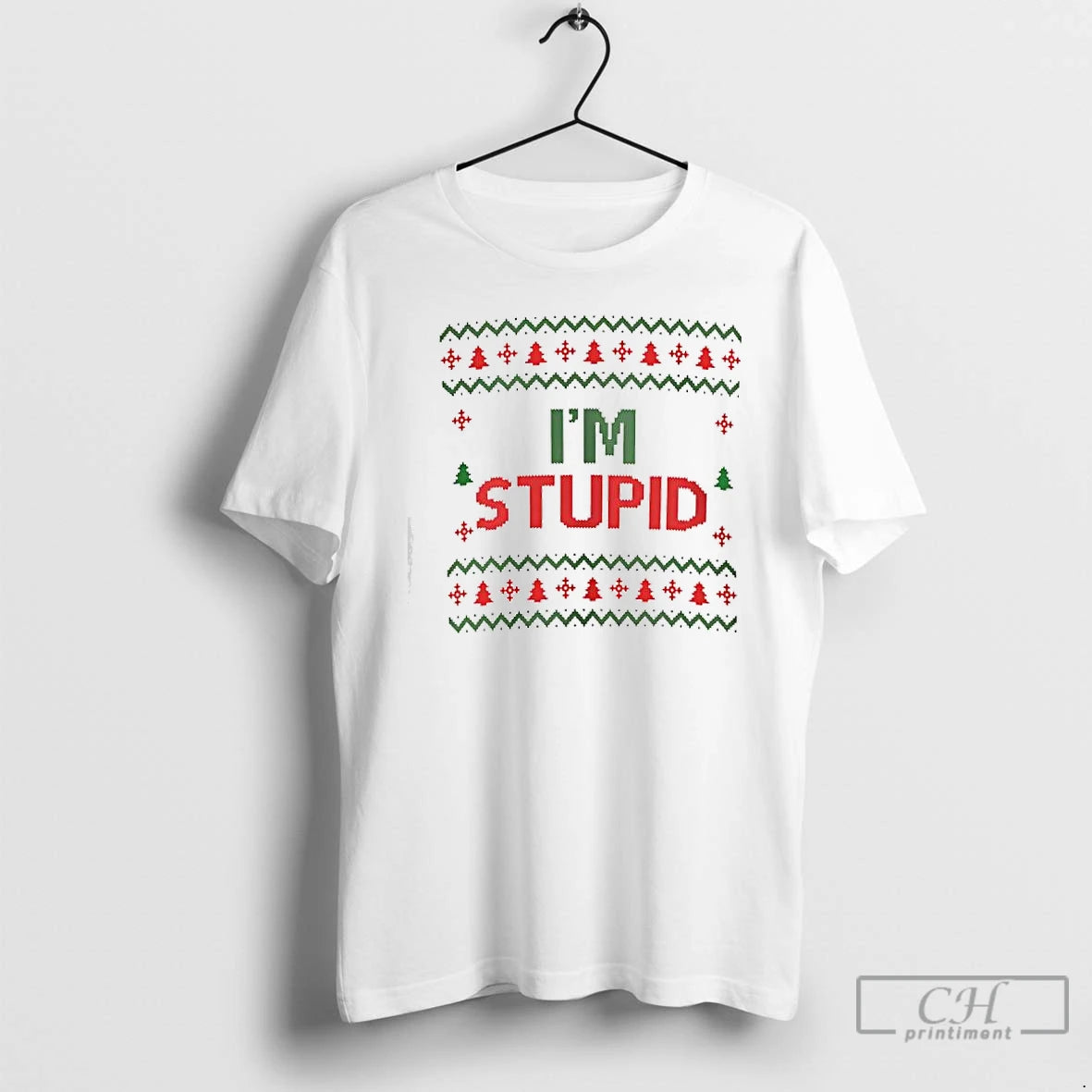 Classic Im Stupid Ugly Christmas
