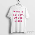 Classic Im Not A Bottom Im Just Short