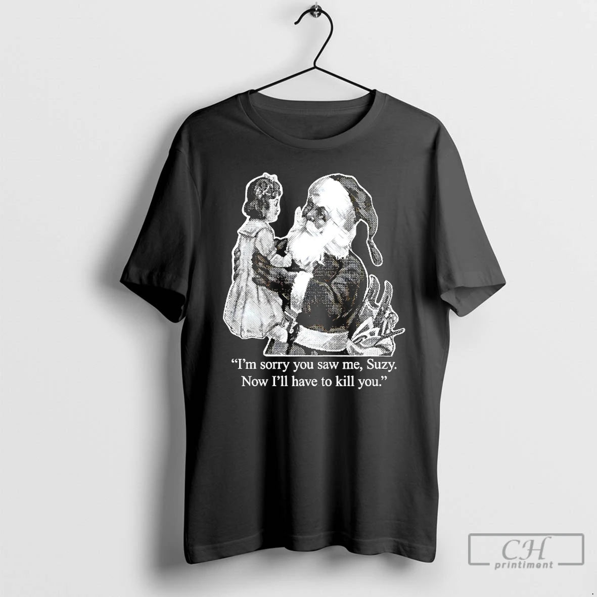 Classic Im Sorry You Saw Me Suzy Now Ill Have To Kill You T Shirts