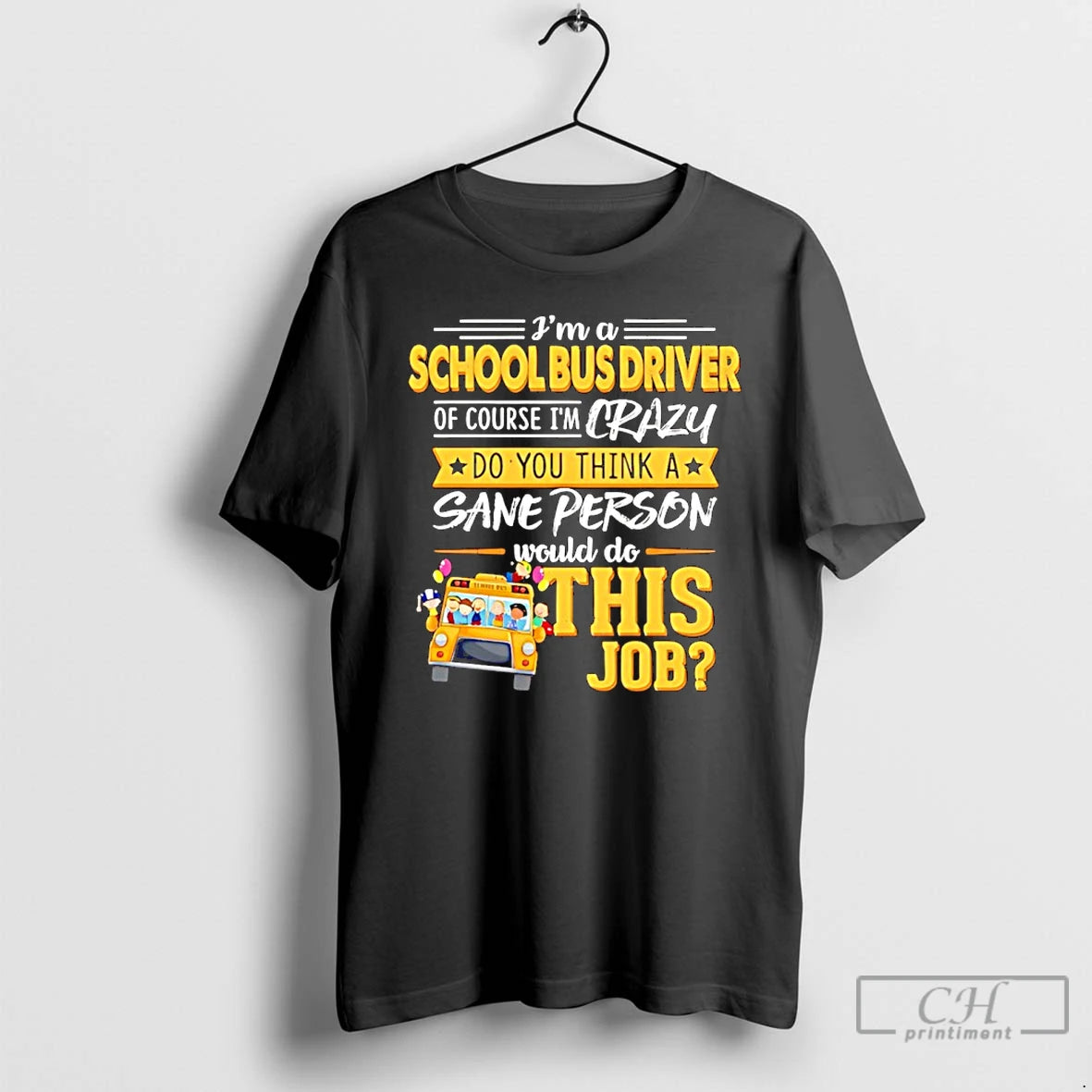 Classic Ima School Bus Driver Of Course Im Crazy Do You Think A Sane Person