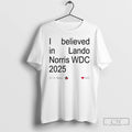 Classic Lando 2025 World Drivers Champions I Believed In Lando Wdc 2025 T Shirts Sweater