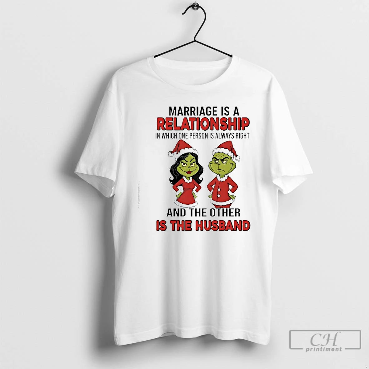 Classic Marriage Is A Relationship In Which One Person Is Always Right Grinch T Shirts