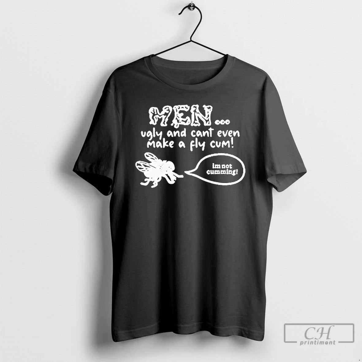 Classic Men Ugly And Cant Even Make A Fly Cum Im Not Cumming T Shirts