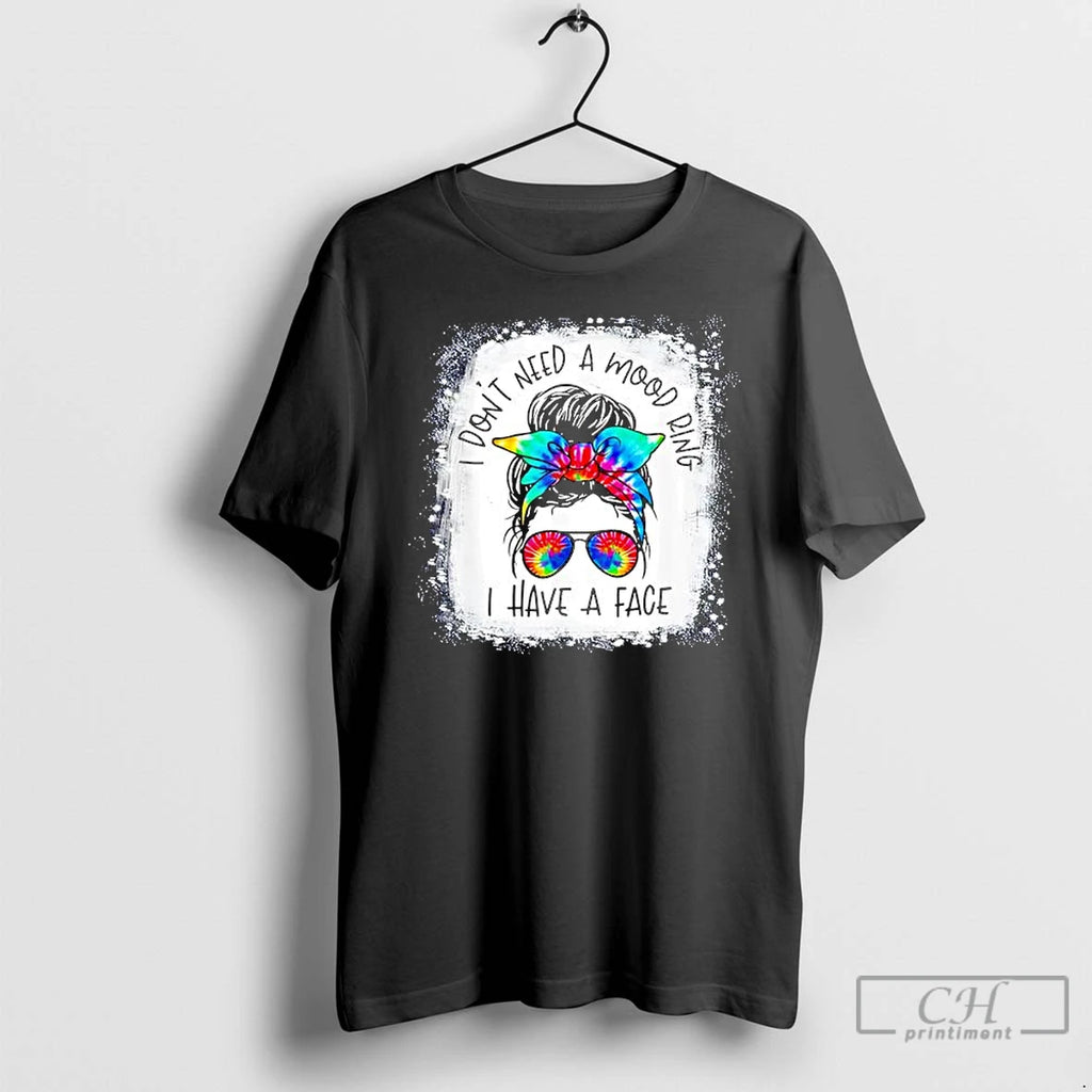Classic Messy Bun I Dont Need A Mood Ring I Have A Face T Shirts