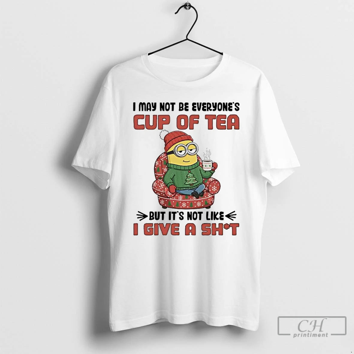 Classic Minion I May Not Be Everyones Cup Of Tea Not Like I Give