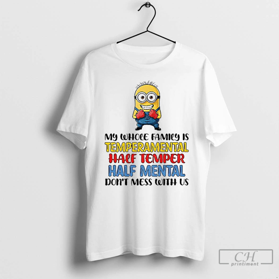 Classic Minion My Whole Family Is Temperamental Half Temper Half Mental Dont Mess With Us