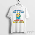 Classic Minion Of Course I Talk To Myself Sometimes I Need Expert Advice T Shirts
