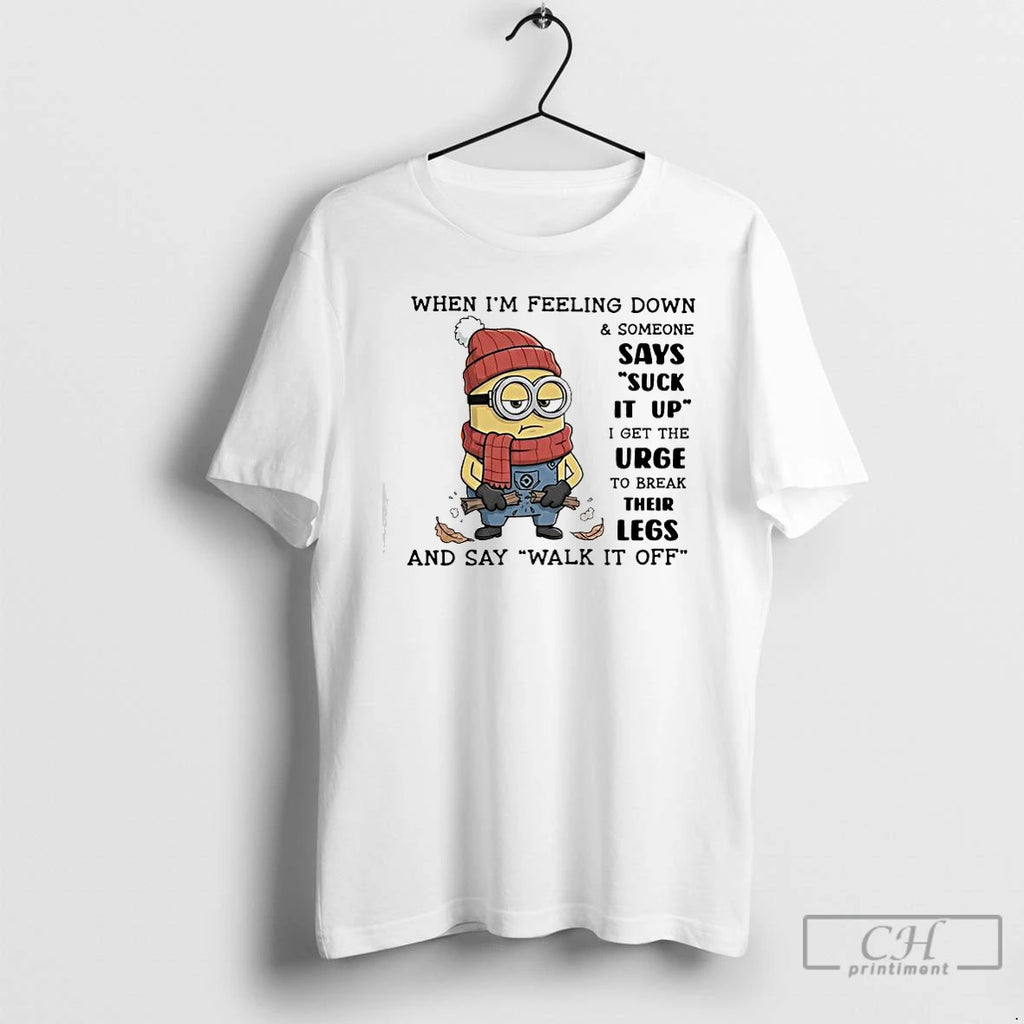 Classic Minion When Im Feeling Down Someone Says Suck It Up
