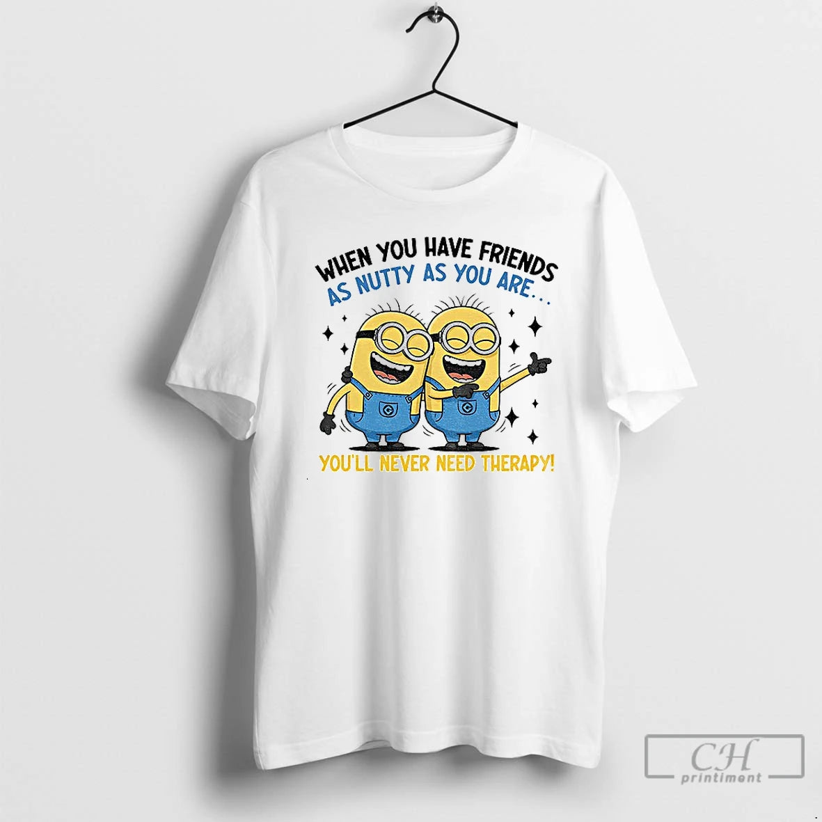 Classic Minion When You Have Friends As Nutty As You Are Youll Never Need Therapy