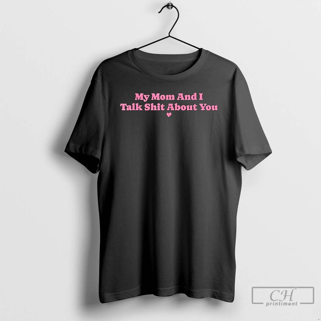 Classic My Mother And I Talk Shit About You Mom Matching