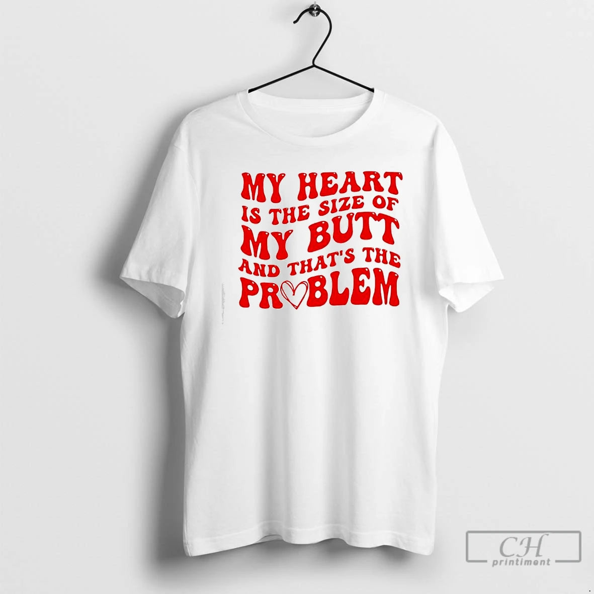 Classic My Heart The Size Of My Butt And Thats The Problem T Shirts Sweater