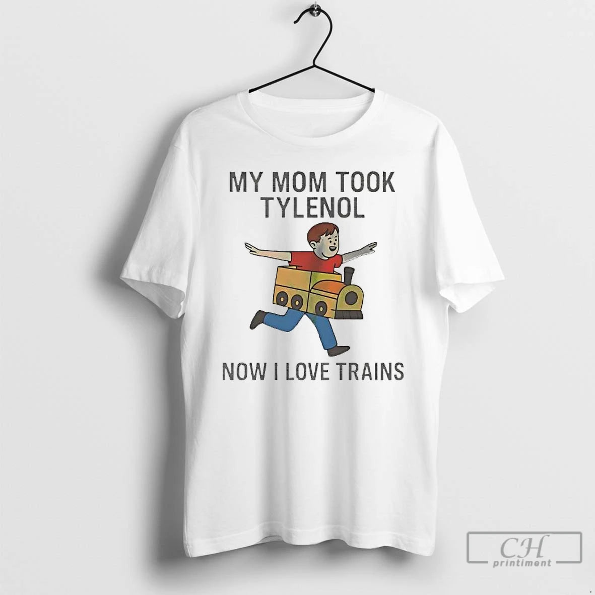 Classic My Mom Took Tylenol Now I Love Trains