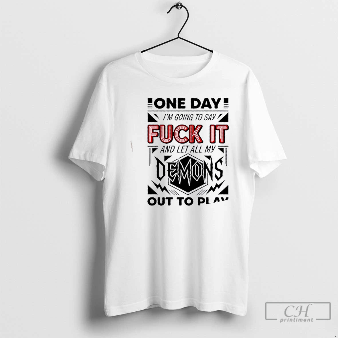 Classic One Day Im Going To Say Fuck It Demons And Let All My Out