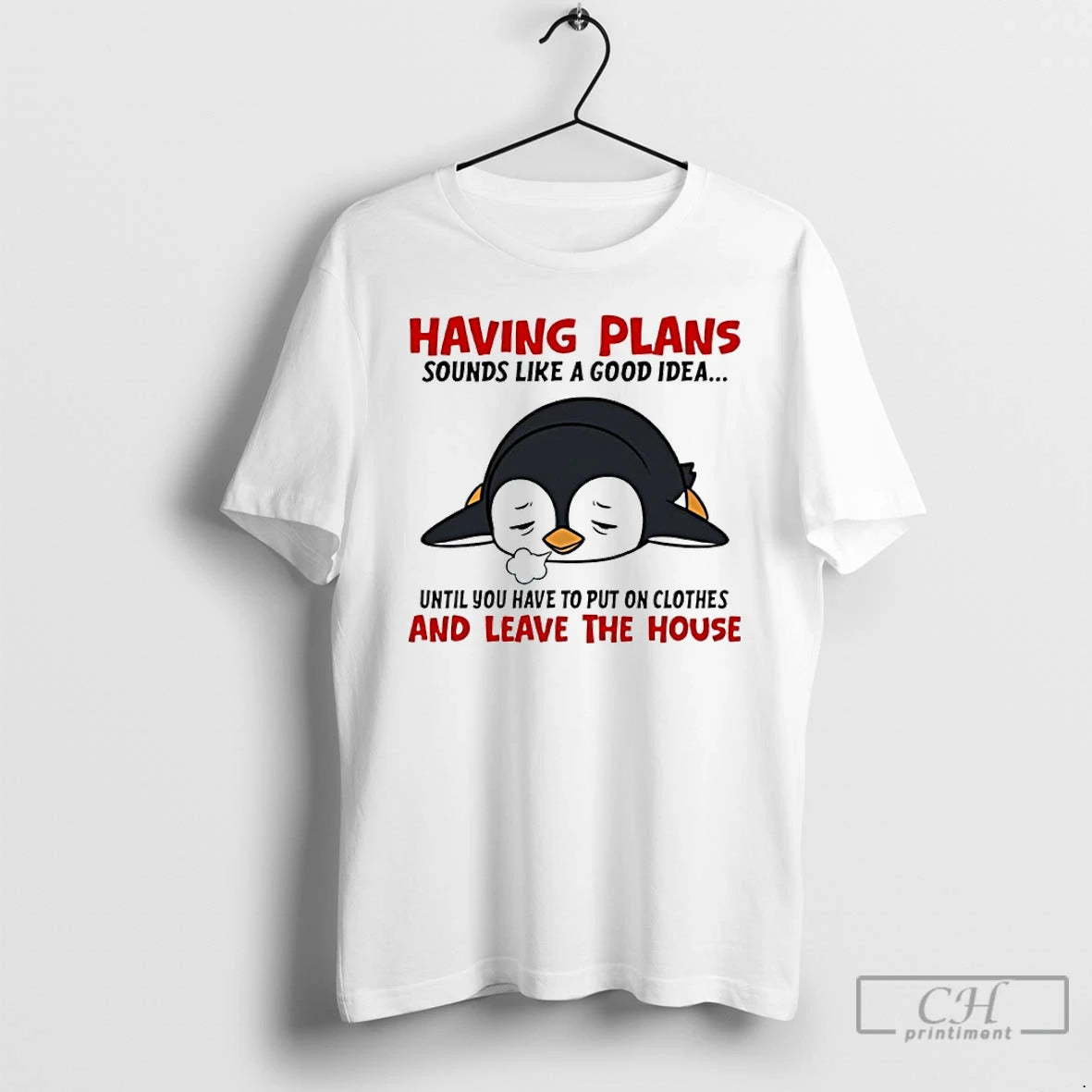 Classic Penguin Having Plans Sounds Like A Good Idea Until You Have To Put On