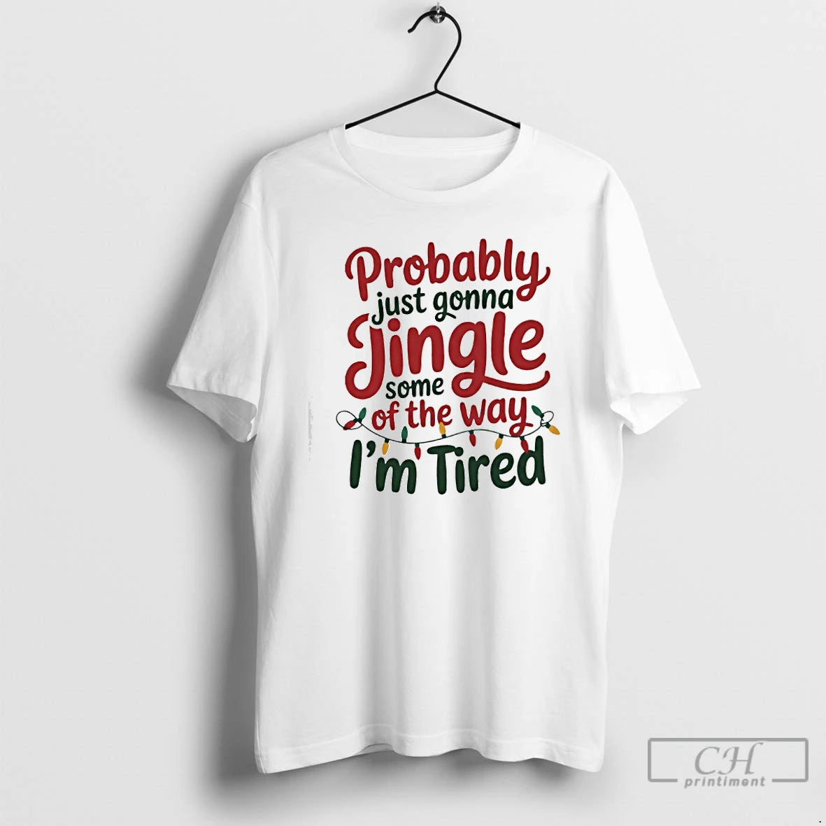Classic Probably Just Gonna Jingle Some Of The Way Im Tired Christmas Jingle T Shirts