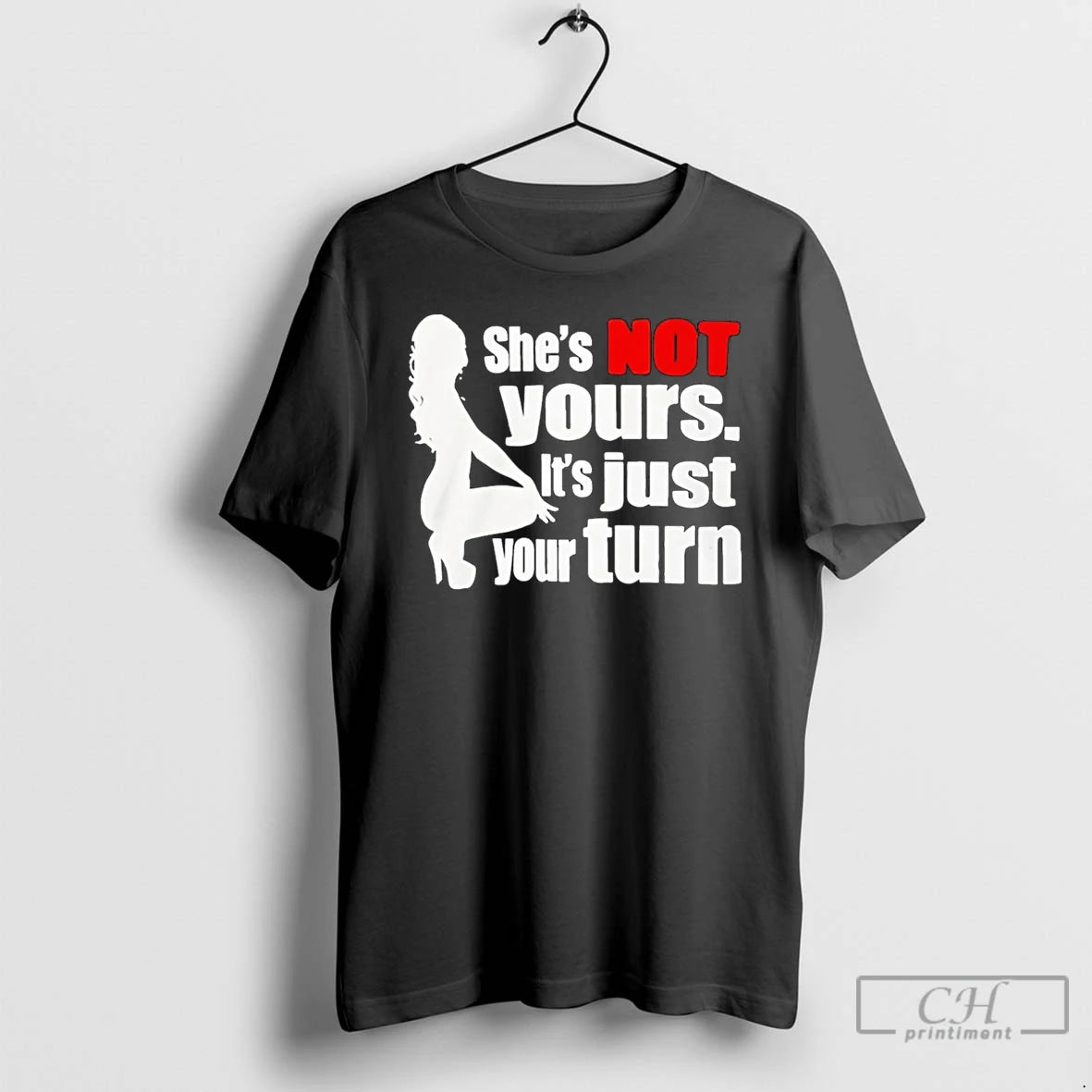 Classic Shes Is Not Yours It Is Just Your Turn