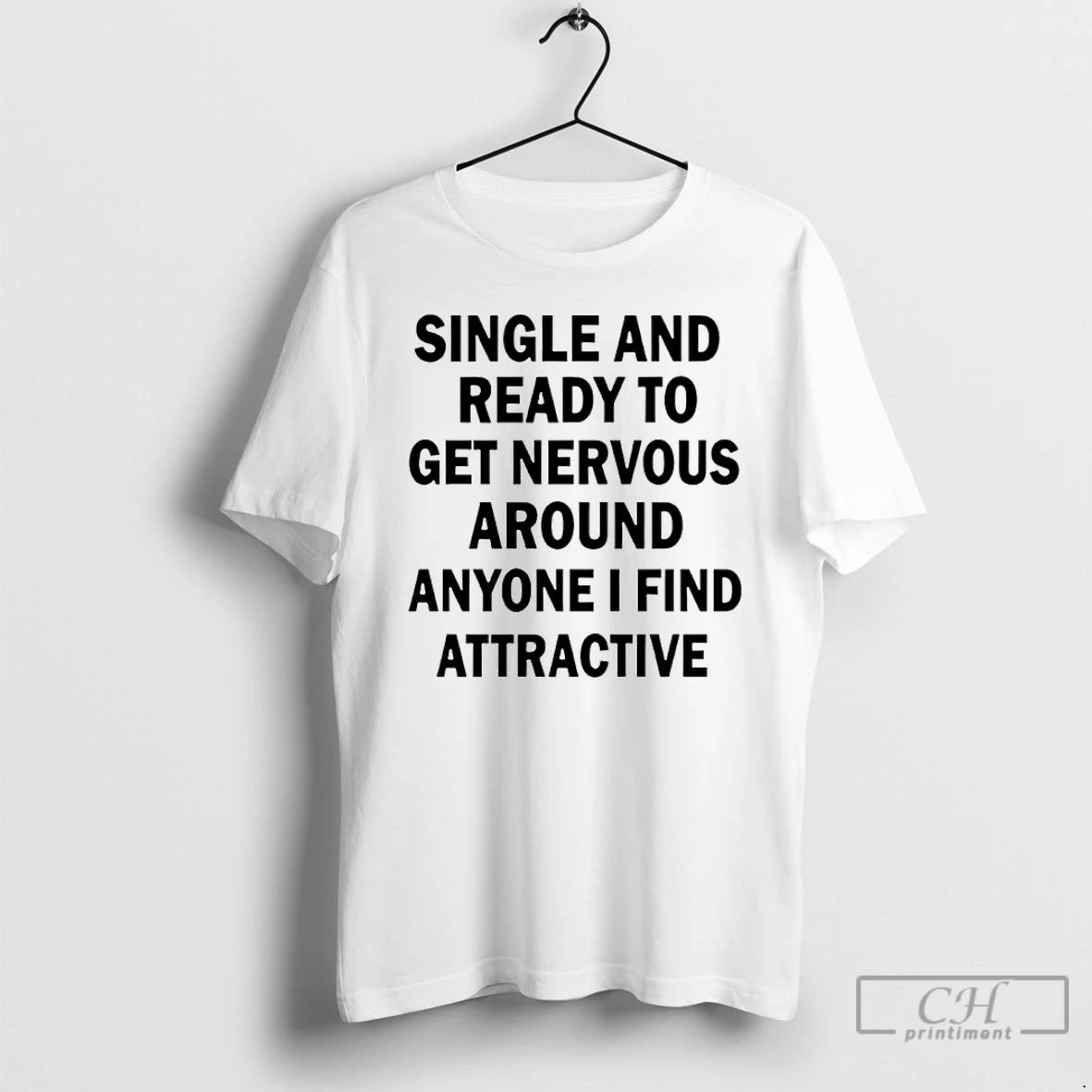 Classic Single And Ready To Get Nervous Around Anyone I Find Attractive T Shirts Sweater