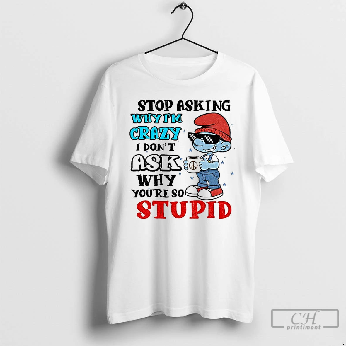 Classic Smurf Stop Asking Why Im Crazy I Dont Ask Why Youre So Stupid Christmas